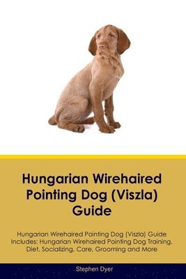 Hungarian Wirehaired Pointing Dog (Viszla) Guide Hungarian Wirehaired Pointing Dog (Viszla) Guide Includes 1