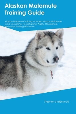 bokomslag Alaskan Malamute Training Guide Alaskan Malamute Training Includes