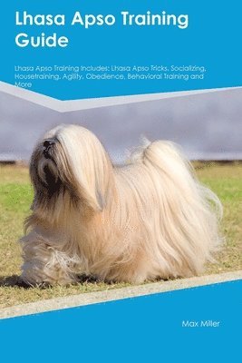 Lhasa Apso Training Guide Lhasa Apso Training Includes 1