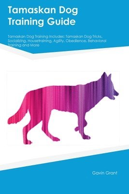 Tamaskan Dog Training Guide Tamaskan Dog Training Includes