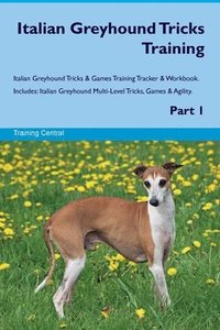 bokomslag Italian Greyhound Tricks Training Italian Greyhound Tricks & Games Training Tracker & Workbook. Includes