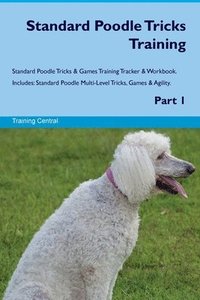 bokomslag Standard Poodle Tricks Training Standard Poodle Tricks & Games Training Tracker & Workbook. Includes