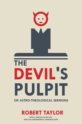 The Devil's Pulpit, or Astro-Theological Sermons 1