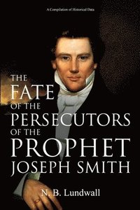 bokomslag The Fate of the Persecutors of the Prophet Joseph Smith