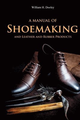 bokomslag A Manual of Shoemaking and Leather and Rubber Products