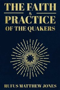 bokomslag The Faith and Practice of the Quakers