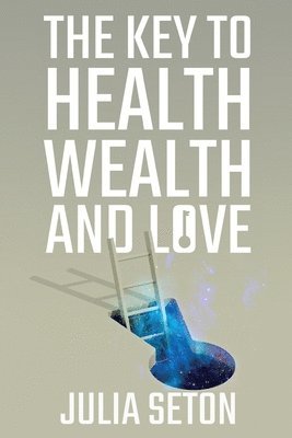 The Key to Health, Wealth and Love 1