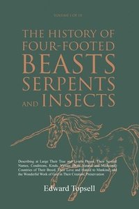 bokomslag The History of Four-Footed Beasts, Serpents and Insects Vol. I of III