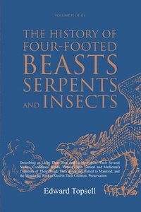 bokomslag The History of Four-Footed Beasts, Serpents and Insects Vol. II of III