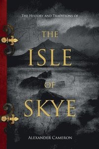 bokomslag The History and Traditions of the Isle of Skye