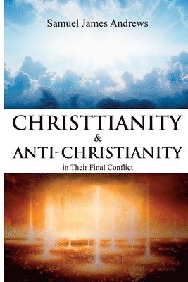 bokomslag Christianity and Anti-Christianity in Their Final Conflict