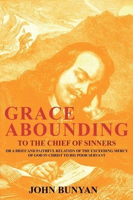 Grace Abounding to the Chief of Sinners 1