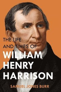 bokomslag The Life and Times of William Henry Harrison