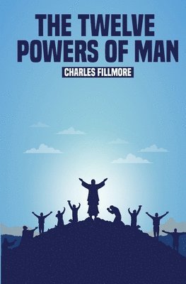 Charles Fillmore - Twelve Powers of Man, Häftad