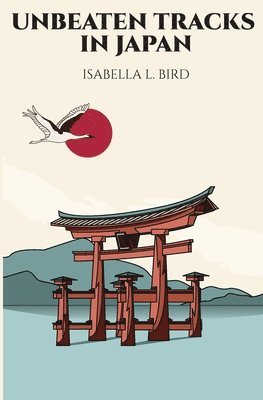 Isabella L Bird - Unbeaten Tracks in Japan, Häftad