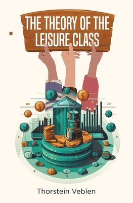 Thorstein Veblen - Theory of the Leisure Class, Häftad