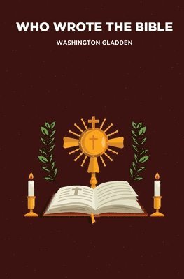Washington Gladden - Who Wrote the Bible, Häftad