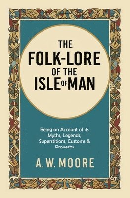 Folk-Lore of the Isle of Man
