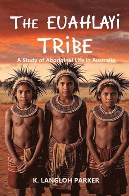 bokomslag The Euahlayi Tribe, A Study of Aboriginal Life in Australia