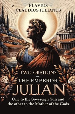 Two Orations of the Emperor Julian 1