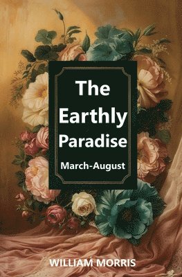 The Earthly Paradise, March-August 1