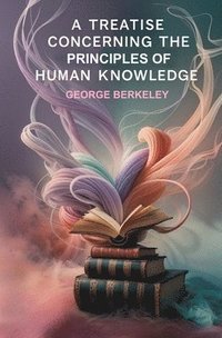 bokomslag A Treatise Concerning the Principles of Human Knowledge