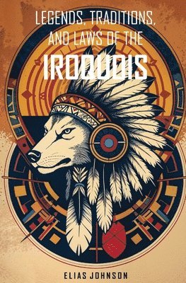 Legends, Traditions, and Laws of the Iroquois 1