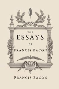 bokomslag The Essays of Francis Bacon