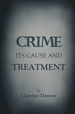 Crime, Its Cause and Treatment
