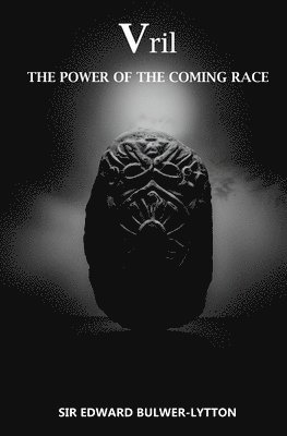 Edward Bulwer-Lytton, Sir Edward Bulwer-Lytton - Vril, The Power of the Coming Race, Häftad