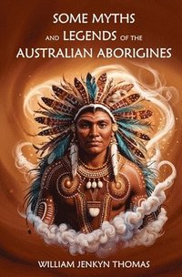 bokomslag Some Myths and Legends of the Australian Aborigines