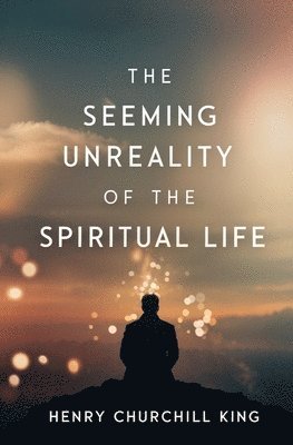 bokomslag Seeming Unreality of the Spiritual Life