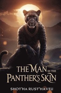bokomslag The Man in the Panther's Skin: A Romantic Epic