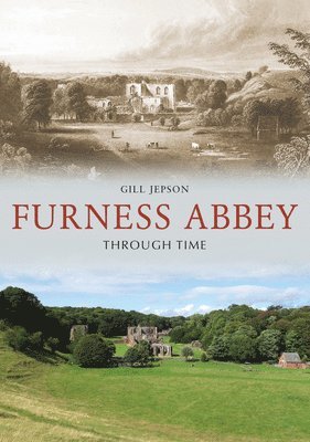 Gill Jepson - Furness Abbey Through Time, Häftad