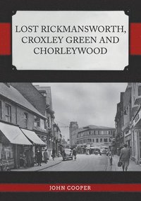 bokomslag Lost Rickmansworth, Croxley Green and Chorleywood
