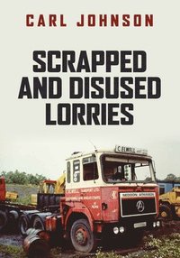 bokomslag Scrapped and Disused Lorries