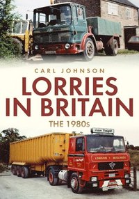 bokomslag Lorries in Britain: The 1980s