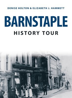 Denise Holton, Elizabeth J. Hammett - Barnstaple History Tour, Häftad