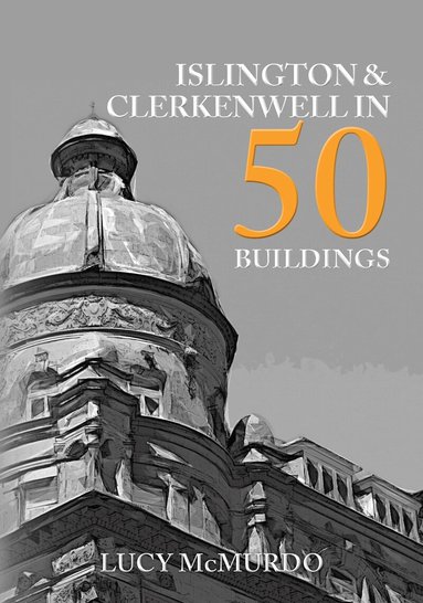 Lucy McMurdo - Islington & Clerkenwell in 50 Buildings, Häftad