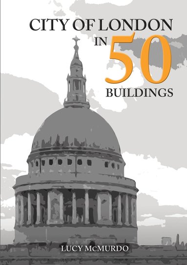Lucy McMurdo - City of London in 50 Buildings, Häftad