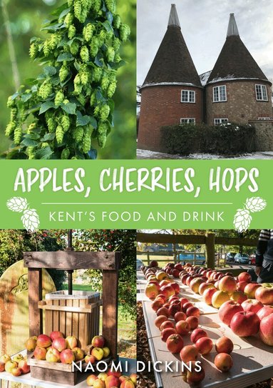 Naomi Dickins - Apples, Cherries, Hops, Häftad