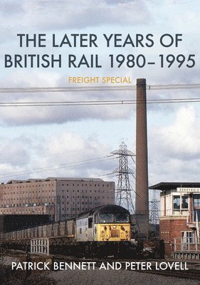 Patrick Bennett, Peter Lovell - Later Years of British Rail 1980-1995: Freight Special, Häftad
