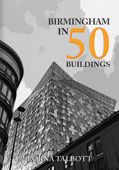 Lorna Talbott - Birmingham in 50 Buildings, Häftad