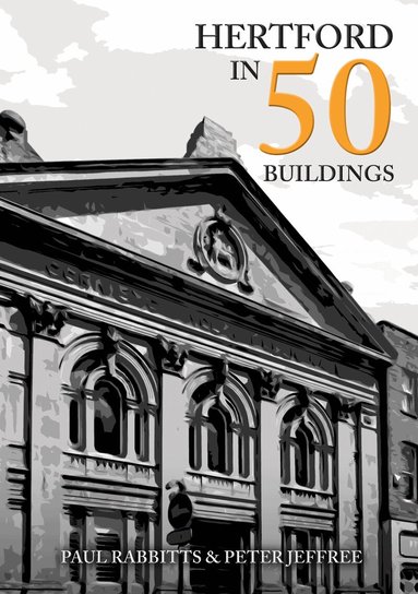 Paul Rabbitts, Peter Jeffree - Hertford in 50 Buildings, Häftad