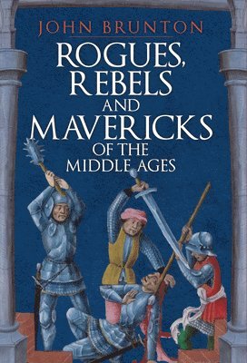 John Brunton - Rogues, Rebels and Mavericks of the Middle Ages, Inbunden