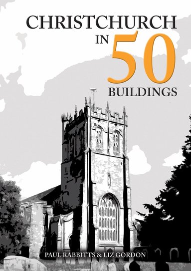 Paul Rabbitts, Liz Gordon - Christchurch in 50 Buildings, Häftad
