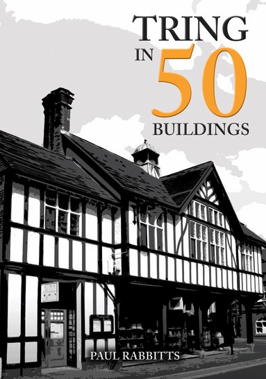 Paul Rabbitts - Tring in 50 Buildings, Häftad