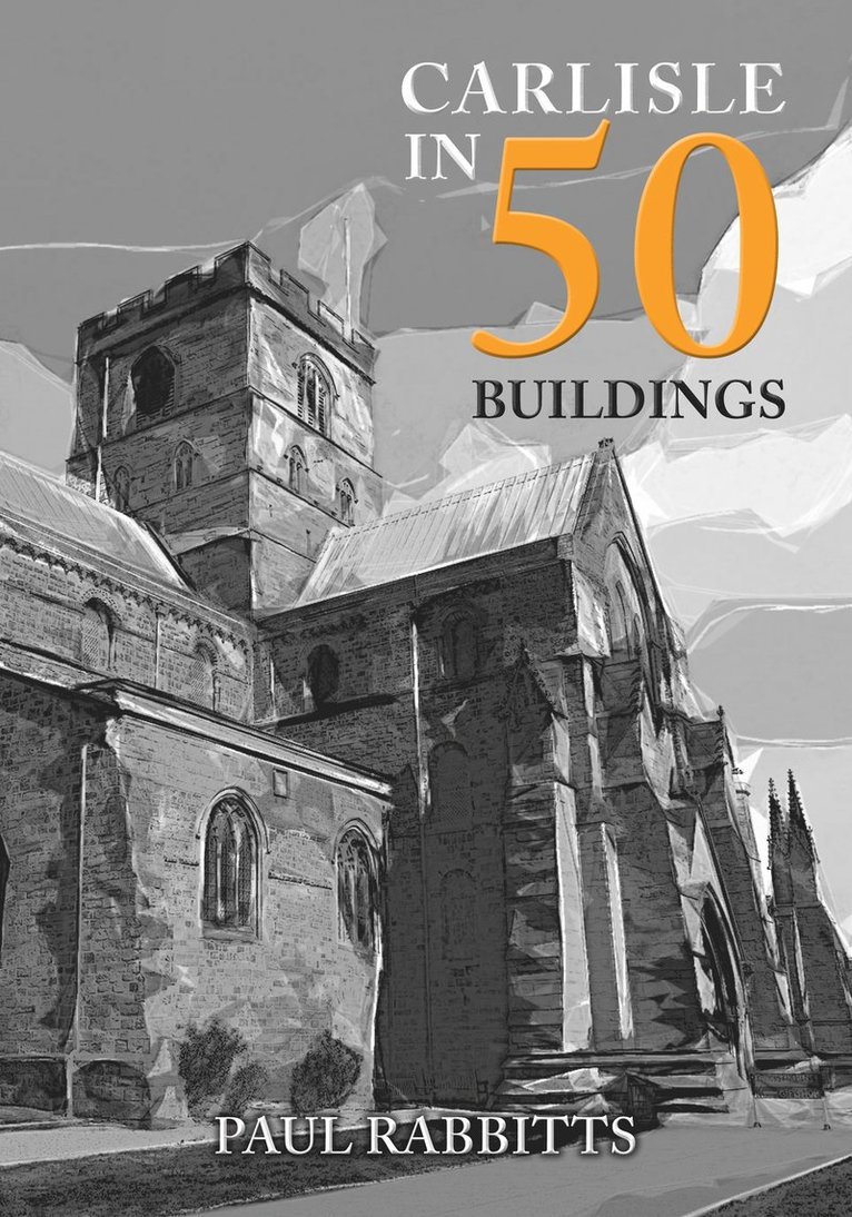 Paul Rabbitts - Carlisle in 50 Buildings, Häftad