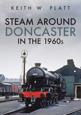 bokomslag Steam Around Doncaster in the 1960s