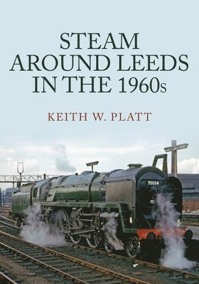 Steam Around Leeds in the 1960s 1